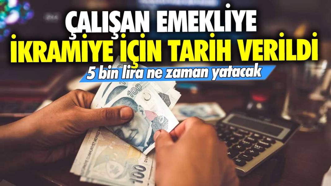 5 bin TL ne zaman yatacak? Çalışan emekliye ikramiye için tarih verildi 1