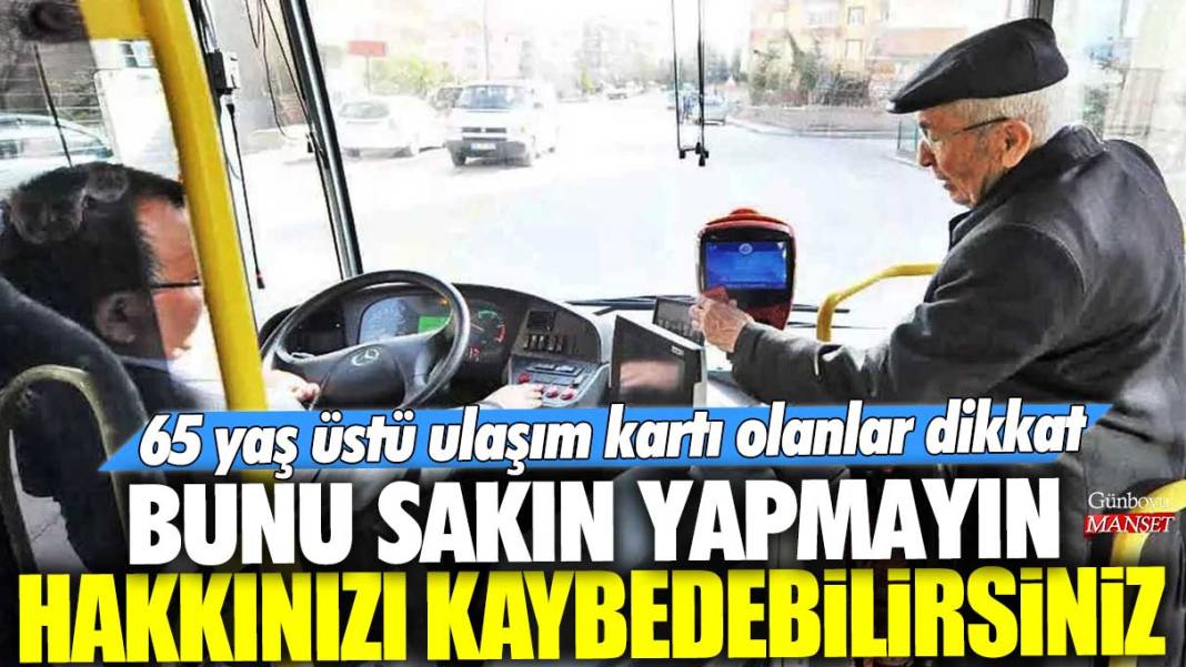 65 yaş üstü ulaşım kartı olanlar dikkat! Bunu sakın yapmayın, hakkınızı kaybedebilirsiniz 1