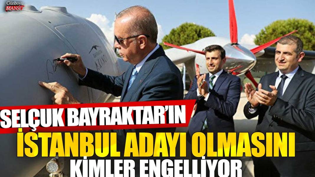 Selçuk Bayraktar'ın İstanbul adayı olmasını kimler engelliyor 1