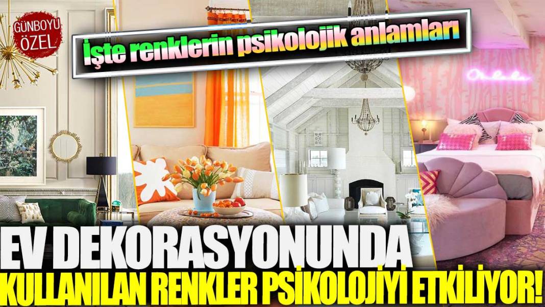 Ev dekorasyonunda kullanılan renkler psikolojiyi etkiliyor! İşte renklerin psikolojik anlamları.. 1