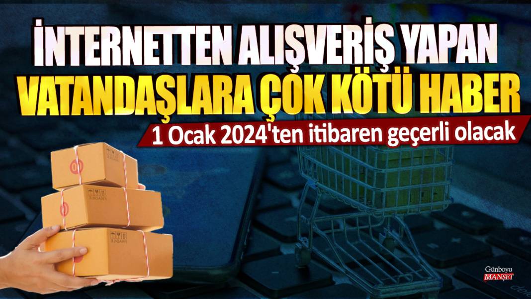 İnternetten alışveriş yapan vatandaşlara çok kötü haber! 1 Ocak 2024'ten itibaren geçerli olacak 1