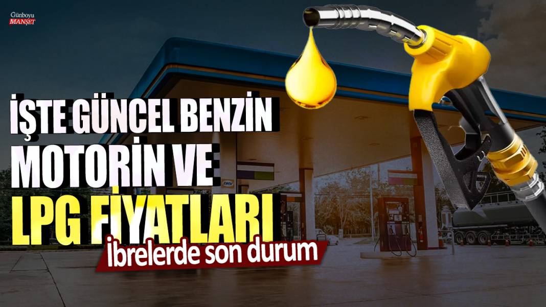 İbrelerde son durum: İşte güncel benzin, motorin ve LPG fiyatları 1