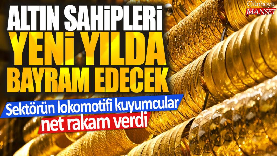 Altın sahipleri yeni yılda bayram edecek: Sektörün lokomotifi kuyumcular net rakam verdi 1