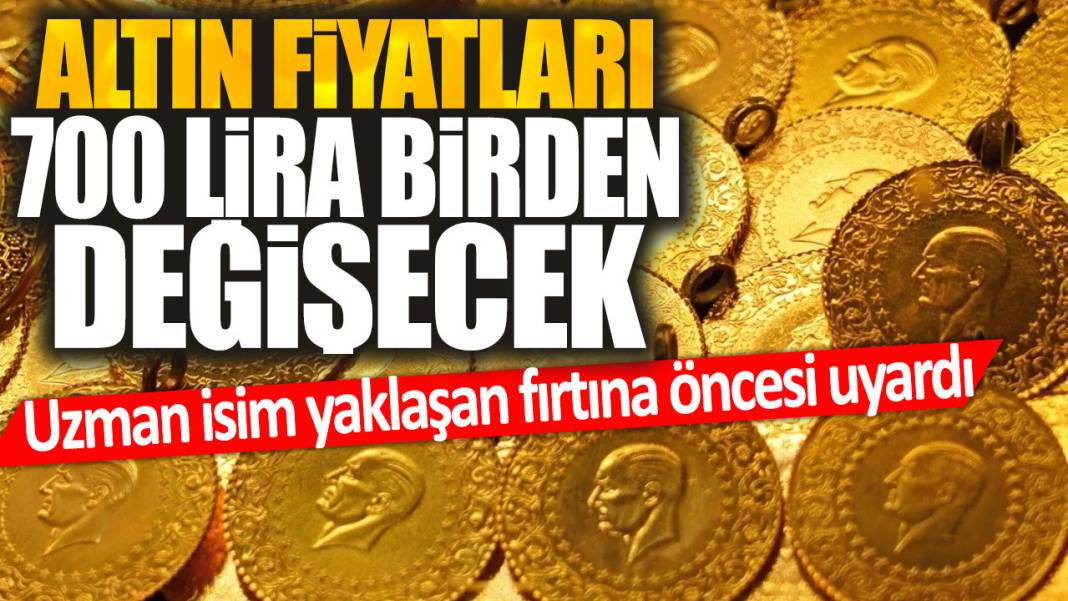 Uzman isim yaklaşan fırtına öncesi uyardı: Altın fiyatları 700 lira birden değişecek 1