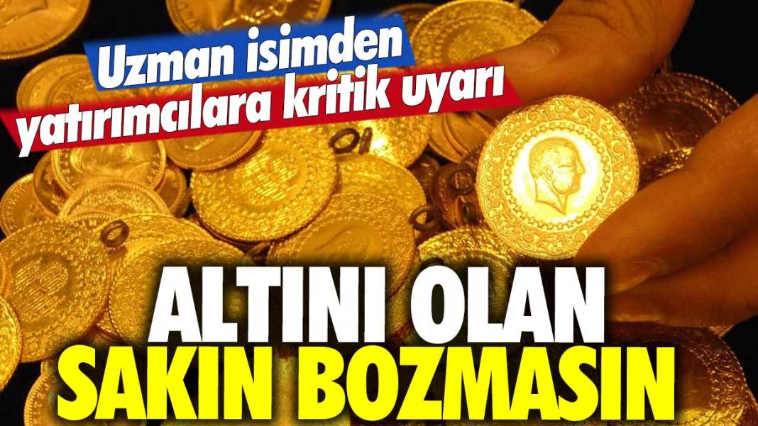 Uzman isimden yatırımcılara kritik uyarı: Altını olan sakın bozmasın 1