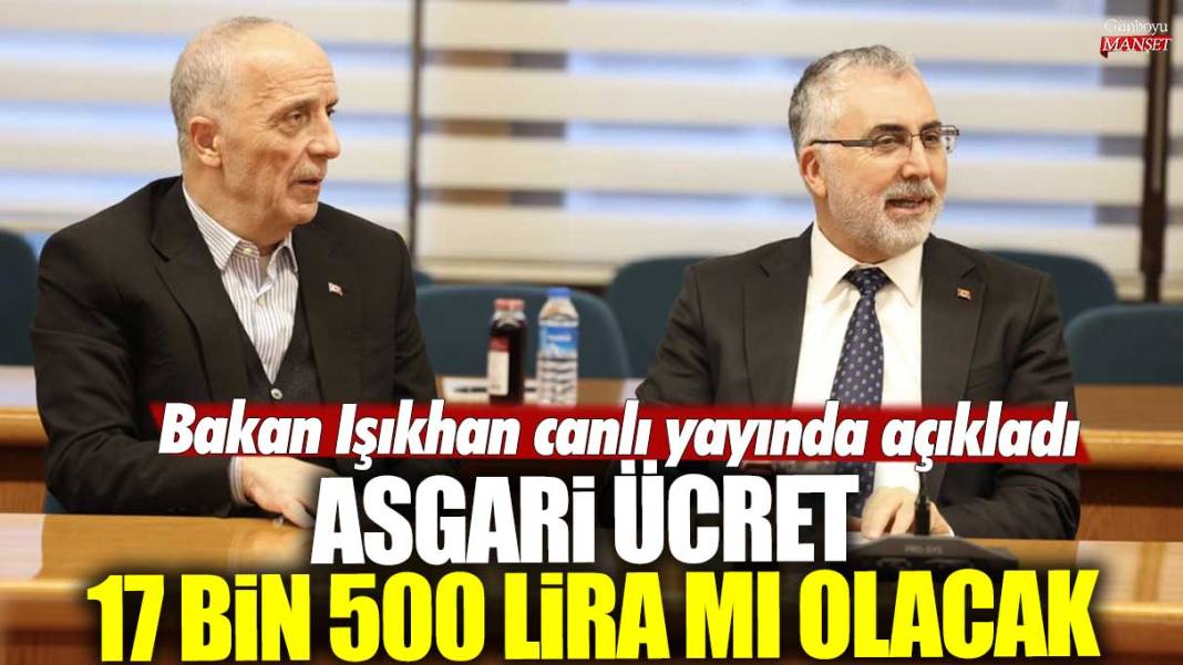 Asgari ücret 17 bin 500 lira mı olacak? Bakan Vedat Işıkhan canlı yayında açıkladı 1