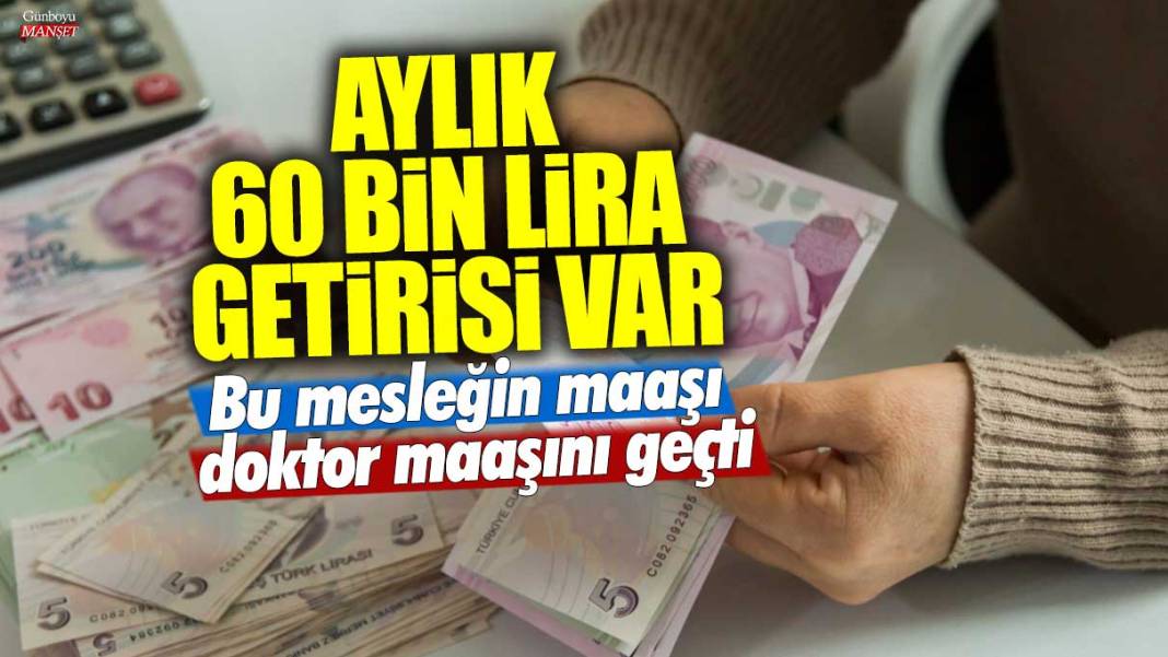 Aylık 60 bin lira getirisi var! Bu mesleğin maaşı doktor maaşını geçti 1