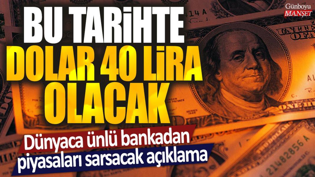 Bu tarihte dolar 40 lira olacak: Dünyaca ünlü bankadan piyasaları sarsacak açıklama 1