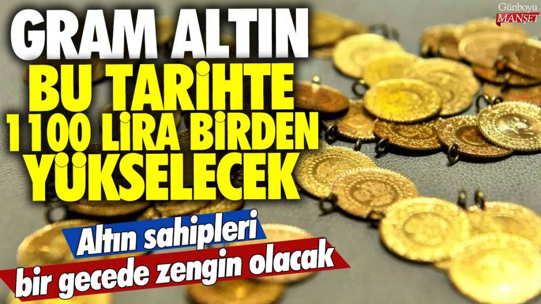 Gram altın bu tarihte 1100 lira birden yükselecek: Altın sahipleri bir gecede zengin olacak 1