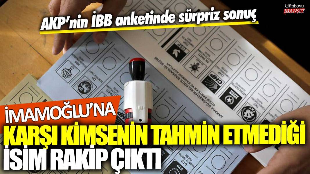 AKP’nin İBB anketinde sürpriz sonuç! Ekrem İmamoğlu'na karşı kimsenin tahmin etmediği isim rakip çıktı 1