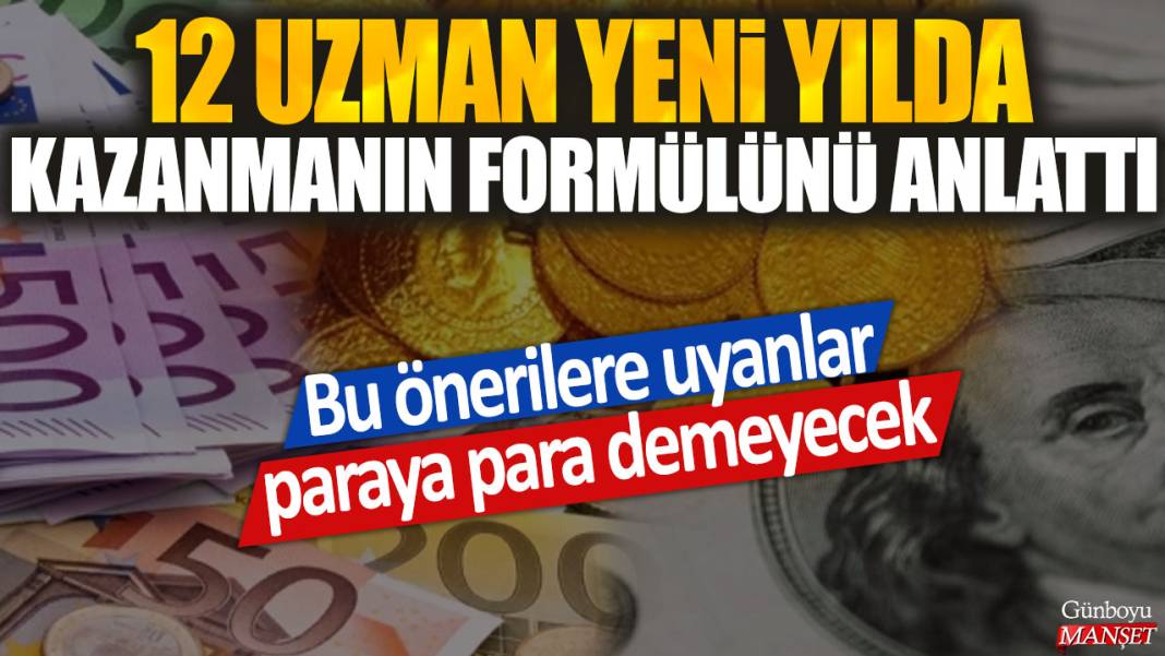 12 uzman yeni yılda kazanmanın formülünü anlattı: Bu önerilere uyanlar paraya para demeyecek 1