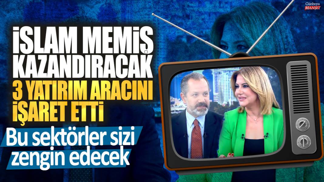 İslam Memiş kazandıracak 3 yatırım aracını işaret etti: Bu sektörler sizi zengin edecek 1