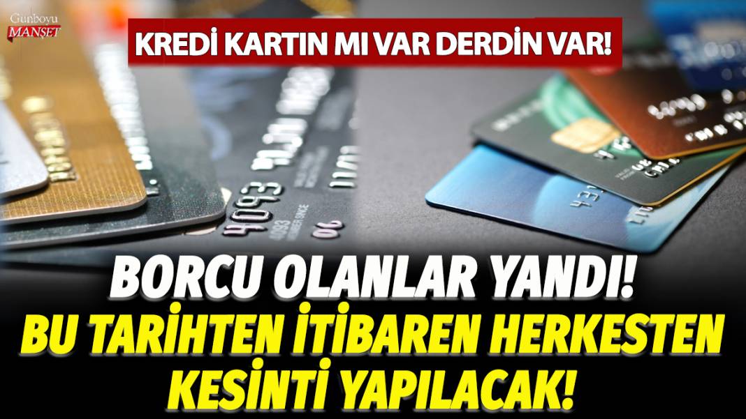 Kredi kartın mı var derdin var! Borcu olanlar yandı... Bu tarihten itibaren herkesten kesinti yapılacak 1