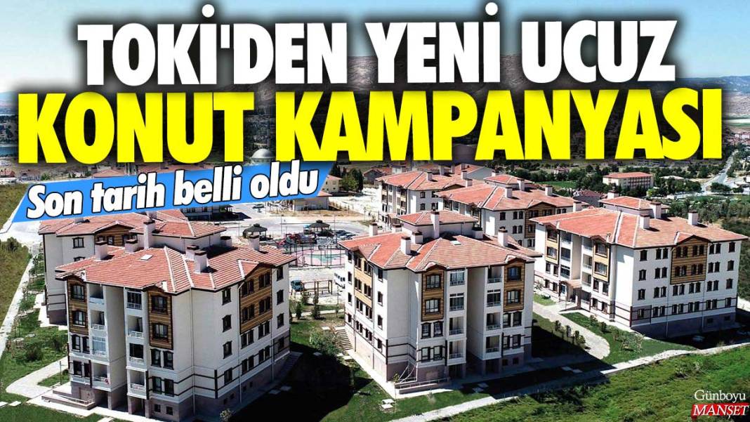 TOKİ'den yeni ucuz konut kampanyası! Son tarih belli oldu 1