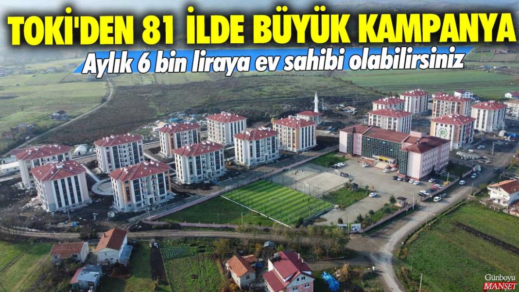 TOKİ'den 81 ilde büyük kampanya! Aylık 6 bin liraya ev sahibi olabilirsiniz 1