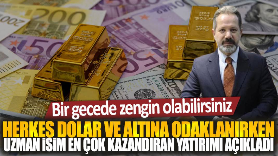 Herkes dolar ve altına odaklanırken uzman isim en çok kazandıran yatırımı açıkladı: Bir gecede zengin olabilirsiniz 1