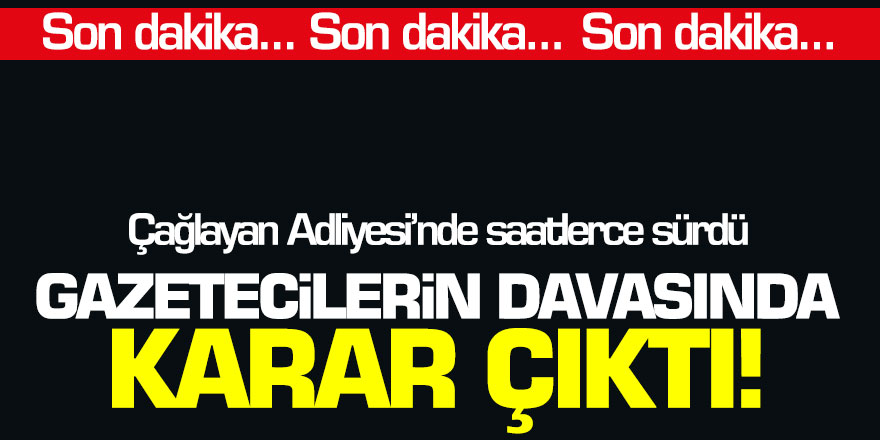 Gazetecilerin davasında karar çıktı! Barış Pehlivan, Murat Ağırel ve Hülya Kılınç...