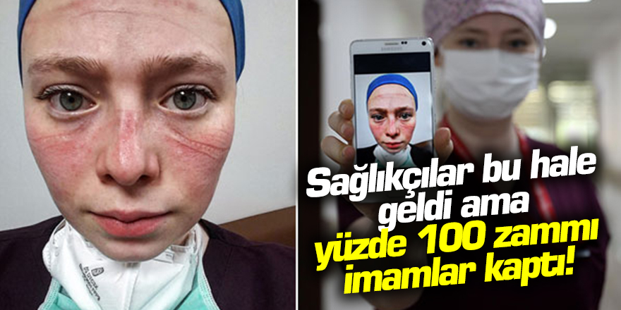 Sağlıkçılar bu hale geldi ama yüzde 100 zammı imamlar aldı!