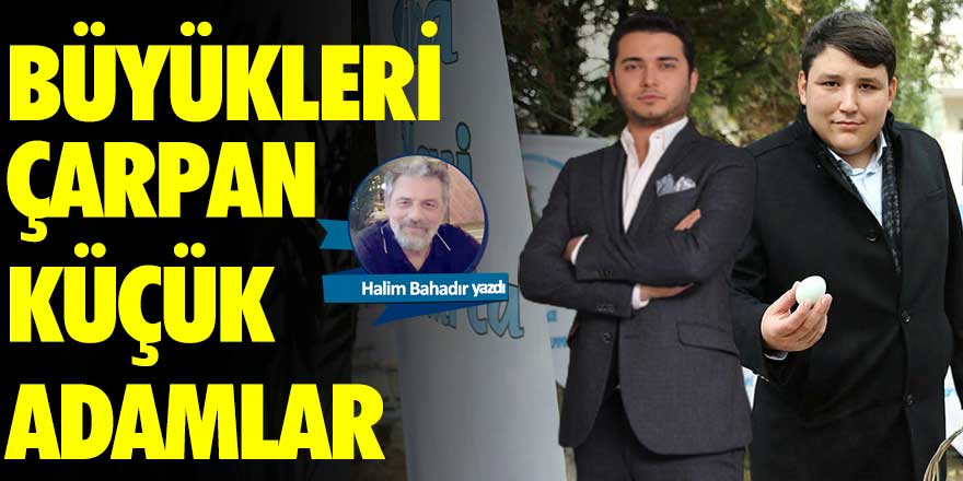 Büyükleri çarpan küçük adamlar ve bir öneri!