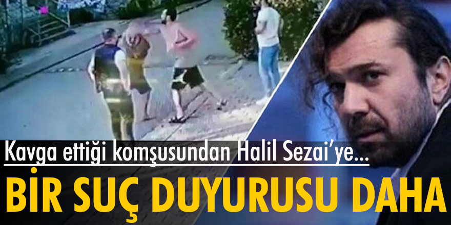 Kavga ettiği komşusundan Halil Sezai’ye bir suç duyurusu daha