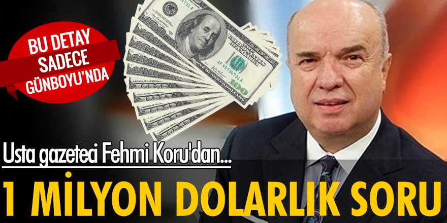 Usta gazeteci Fehmi Koru'dan 1 milyo dolarlık soru