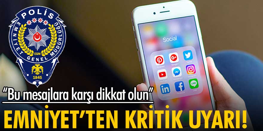 Emniyet'ten kritik uyarı! Bu mesajlara karşı dikkatli olun!