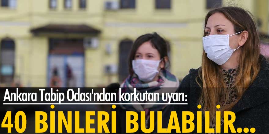 Ankara Tabip Odası'ndan korkutan koronavirüs uyarısı: 40 binleri bulabilir