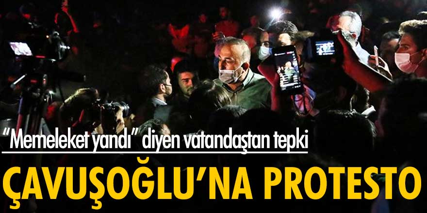 Yangın bölgesine giden Mevlüt Çavuşoğlu'na protesto