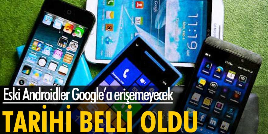 Tarihi belli oldu! Eski Androidler Google’a erişemeyecek