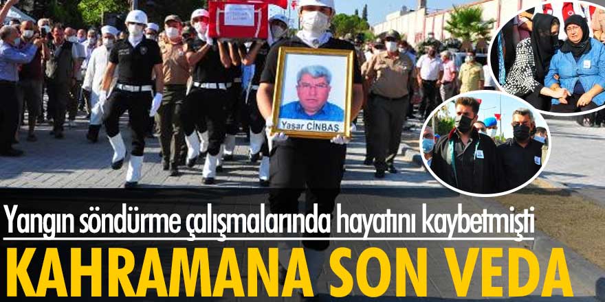 Yangın söndürme çalışmalarında Yaşar Cinbaş hayatını kaybetmişti... Kahramana son veda