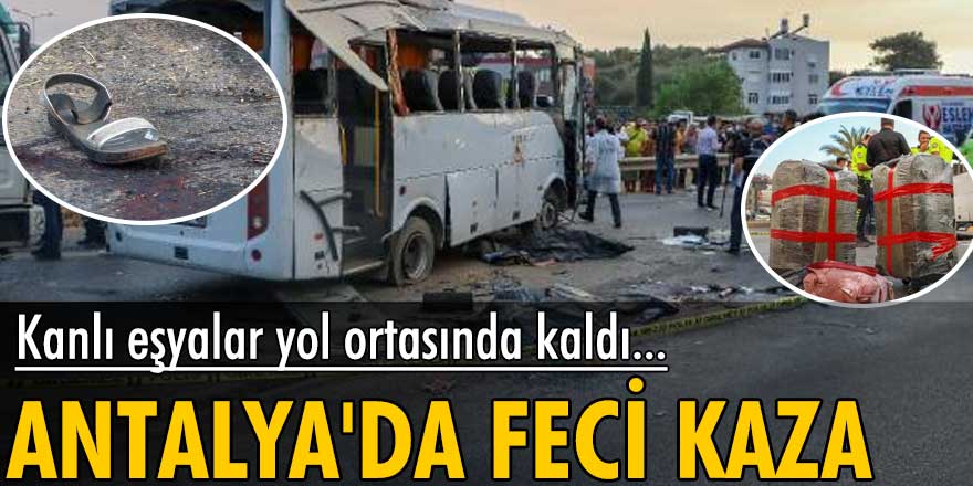 Antalya'da feci kaza! Kanlı eşyalar yol ortasında kaldı...