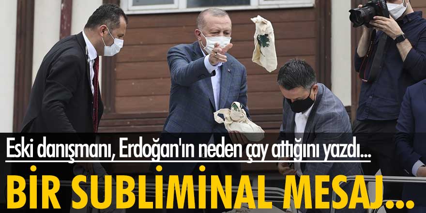 Eski danışmanı, Erdoğan'ın neden çay attığını yazdı... Bir subliminal mesaj...