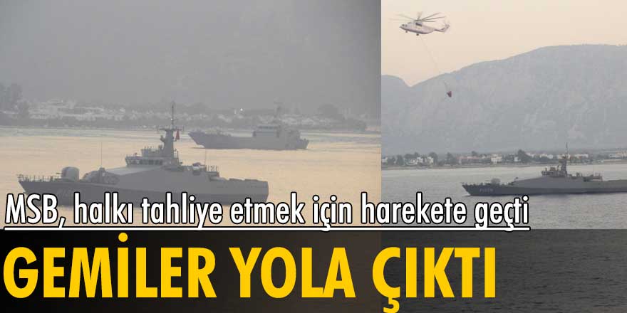 MSB'den Muğla'ya karakol botu ve çıkarma gemisi! Halk tahliye edilecek