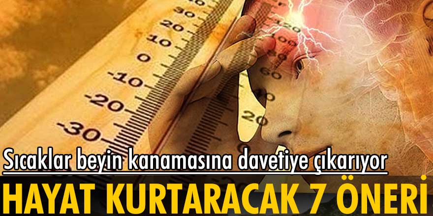 Sıcaklar beyin kanamasına davetiye çıkarıyor! Bunlardan uzak durun