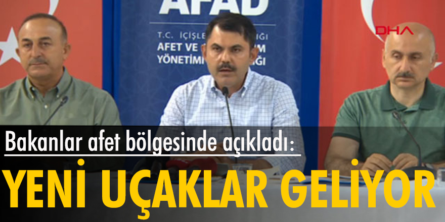 Bakanlar afet bölgesinde açıkladı: Yeni uçaklar geliyor