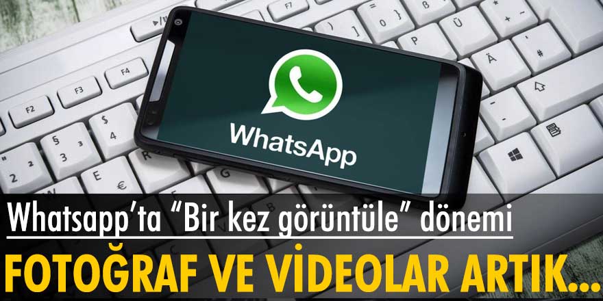 Whatsapp’ta fotoğraf ve videolar için “Bir kez görüntüle” dönemi