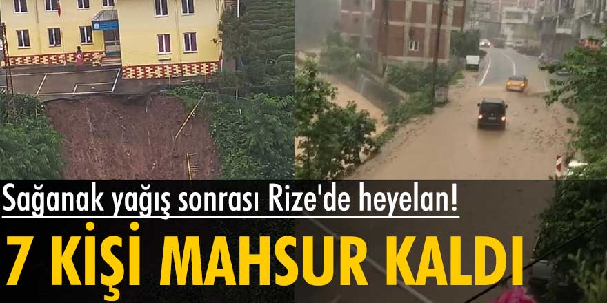 Rize'de heyelan: 7 kişi mahsur kaldı