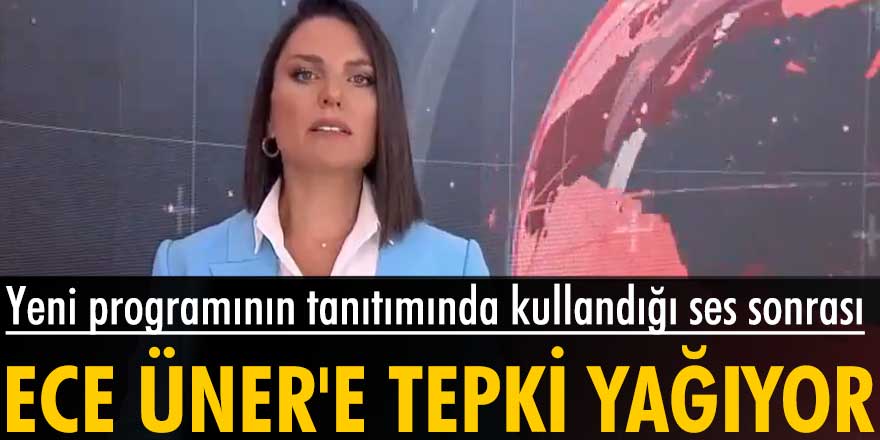 Yeni programının tanıtımında kullandığı ses sonrası Ece Üner'e tepki yağıyor