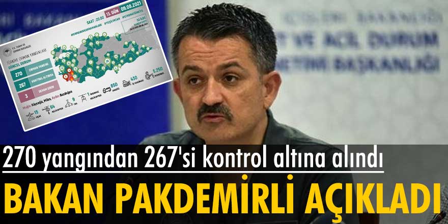 Bakan Pakdemirli son durumu paylaştı: 270 yangından 267'si kontrol altına alındı