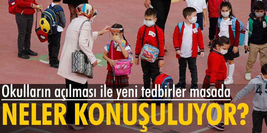 Okulların açılması ile yeni tedbirler masada... Neler konuşuluyor?