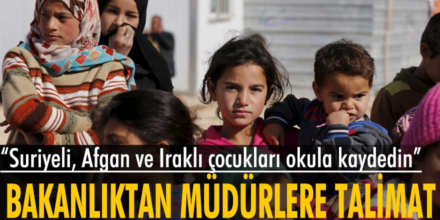 Okullara Suriyeli, Afgan ve Iraklı çocukları kaydedin talimatı