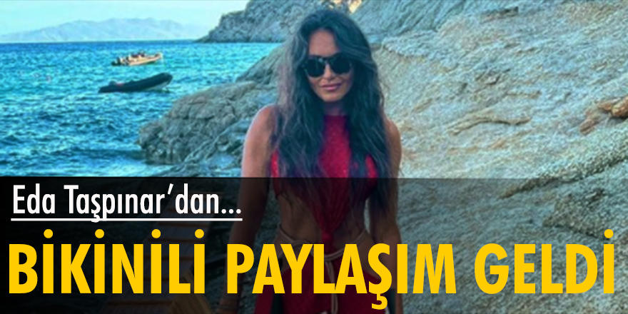 Eda Taşpınar'dan bikinili paylaşım