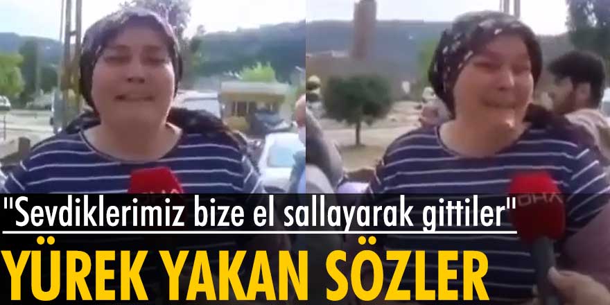 Sel bölgesinde yürek yakan sözler: Sevdiklerimiz bize el sallayarak gittiler