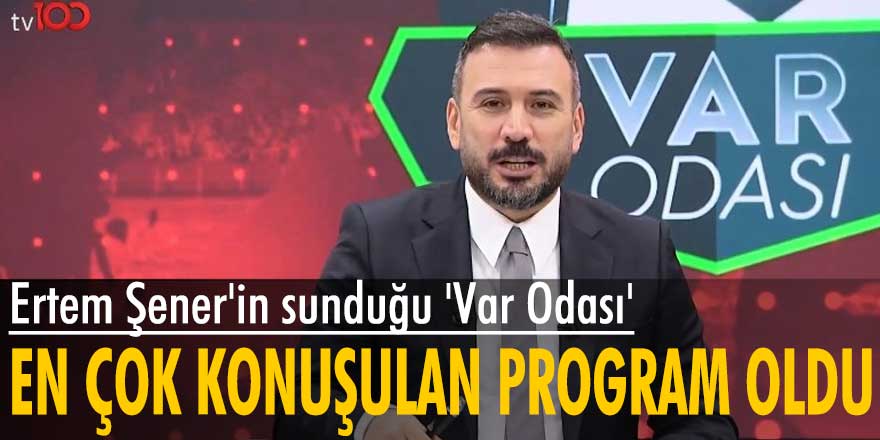 Ertem Şener'in sunduğu 'Var Odası' en çok konuşulan program oldu