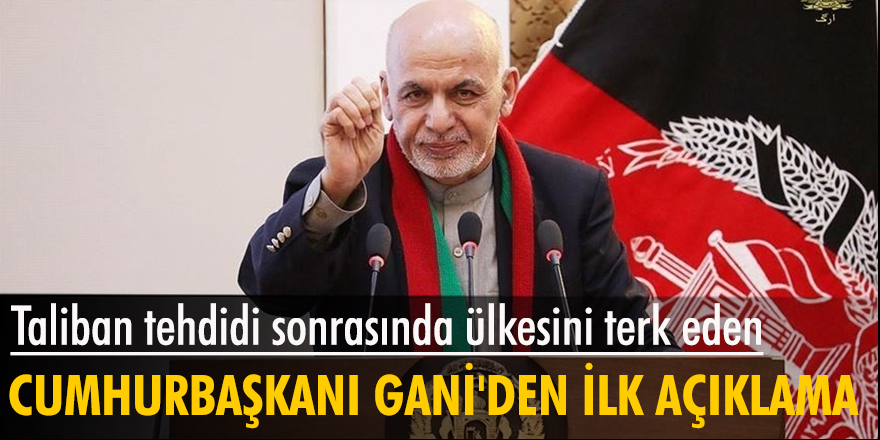 Afganistan Cumhurbaşkanı Gani’den ilk açıklama