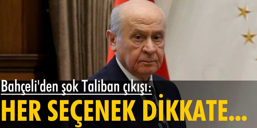 Devlet Bahçeli'den şok Taliban çıkışı