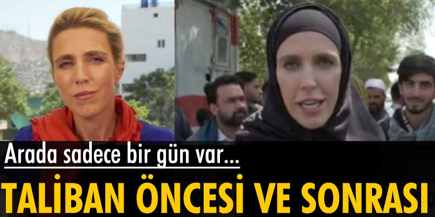 Taliban öncesi ve sonrası! Arada sadece bir gün var...