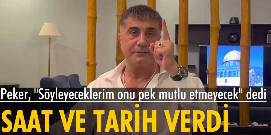 Sedat Peker, "Söyleyeceklerim onu pek mutlu etmeyecek" dedi saat ve tarih verdi