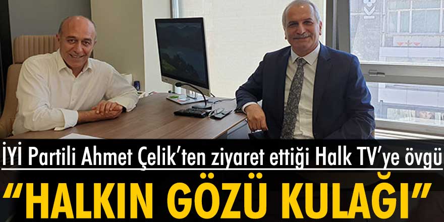 İYİ Parti'li Ahmet Çelik'in basın kuruluşu ziyaretlerinin son durağı Halk TV oldu