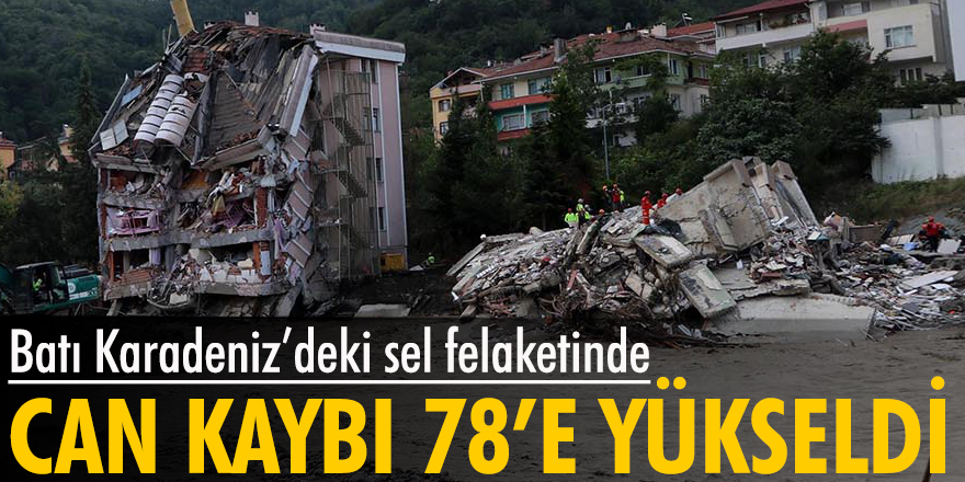 Batı Karadeniz'deki sel felaketinde can kaybı 78'e yükseldi